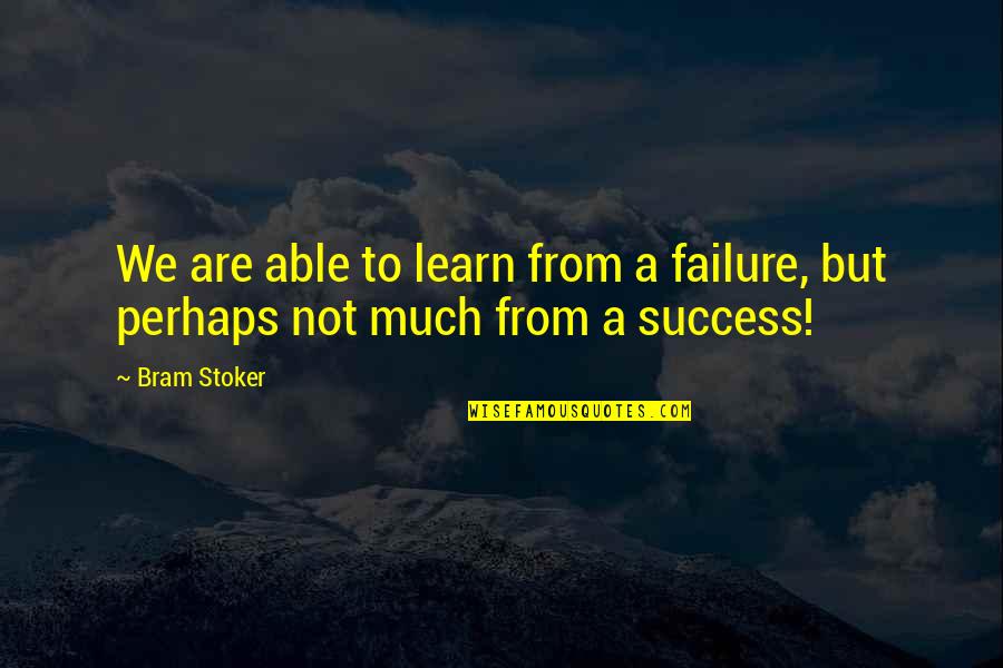Failure To Learn Quotes By Bram Stoker: We are able to learn from a failure,