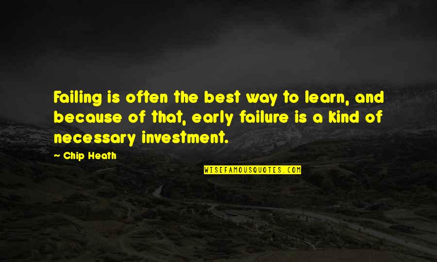 Failure To Learn Quotes By Chip Heath: Failing is often the best way to learn, Failure To Learn Quotes By Chip Heath: Failing is often the best way to learn,