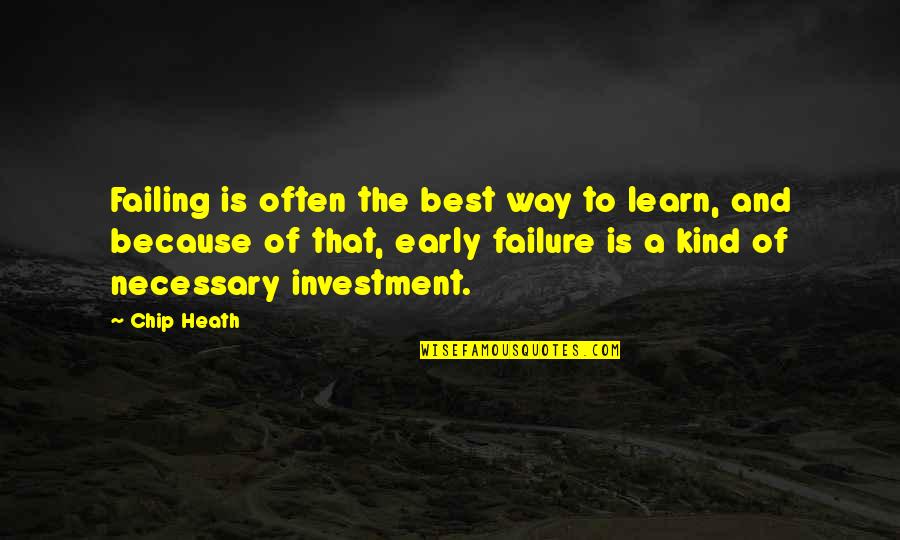 Failure To Learn Quotes By Chip Heath: Failing is often the best way to learn,