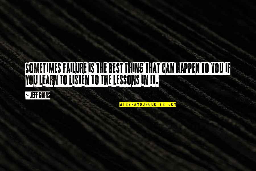 Failure To Learn Quotes By Jeff Goins: Sometimes failure is the best thing that can