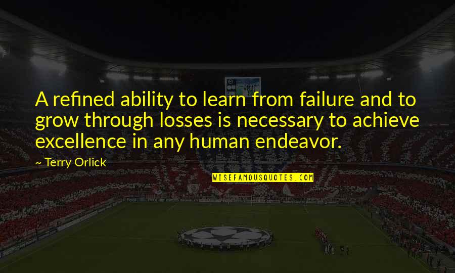 Failure To Learn Quotes By Terry Orlick: A refined ability to learn from failure and