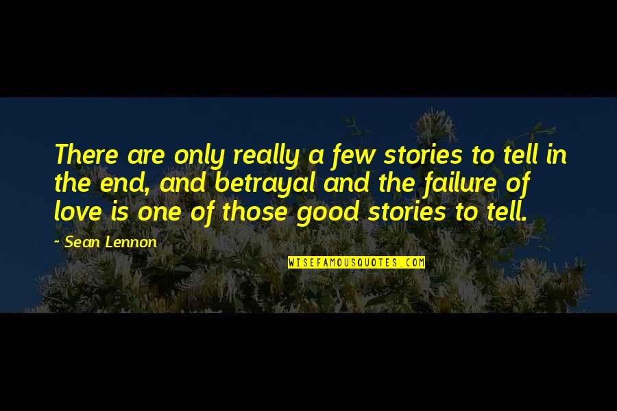 Failure To Love Quotes By Sean Lennon: There are only really a few stories to