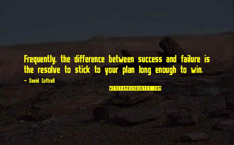 Failure To Plan Quotes By David Cottrell: Frequently, the difference between success and failure is