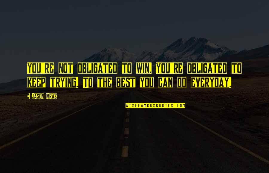 Failure Without Trying Quotes By Jason Mraz: You're not obligated to win. You're obligated to