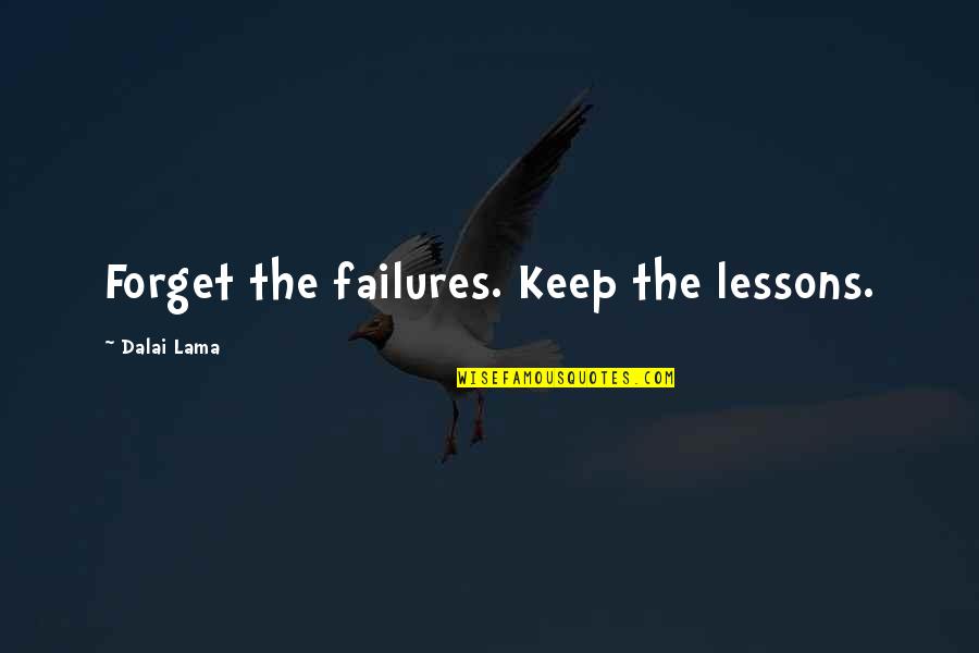 Failures And Lessons Quotes By Dalai Lama: Forget the failures. Keep the lessons.
