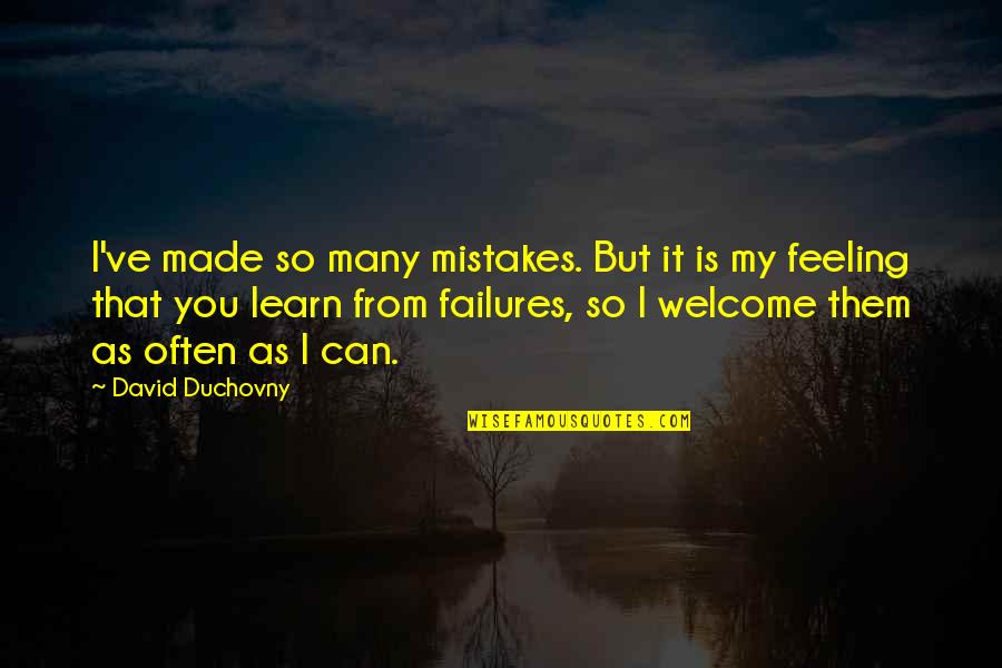 Failures And Mistakes Quotes By David Duchovny: I've made so many mistakes. But it is