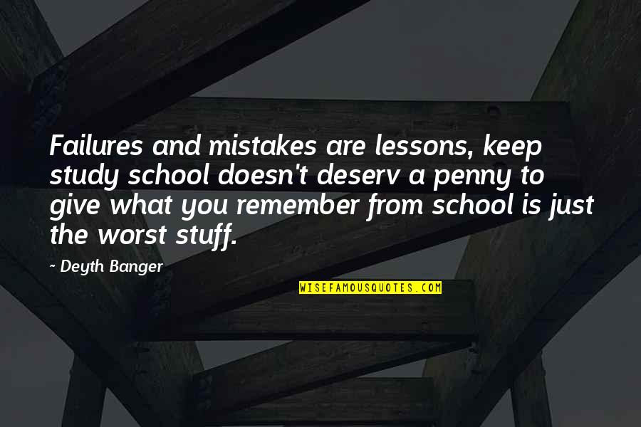 Failures And Mistakes Quotes By Deyth Banger: Failures and mistakes are lessons, keep study school