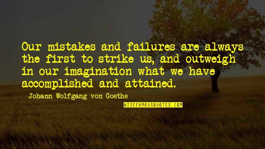 Failures And Mistakes Quotes By Johann Wolfgang Von Goethe: Our mistakes and failures are always the first