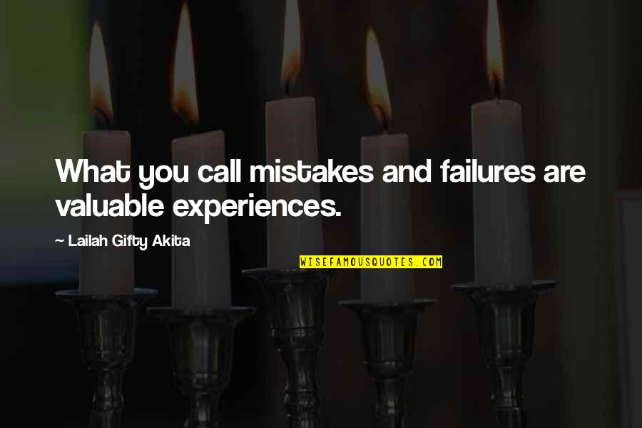 Failures And Mistakes Quotes By Lailah Gifty Akita: What you call mistakes and failures are valuable