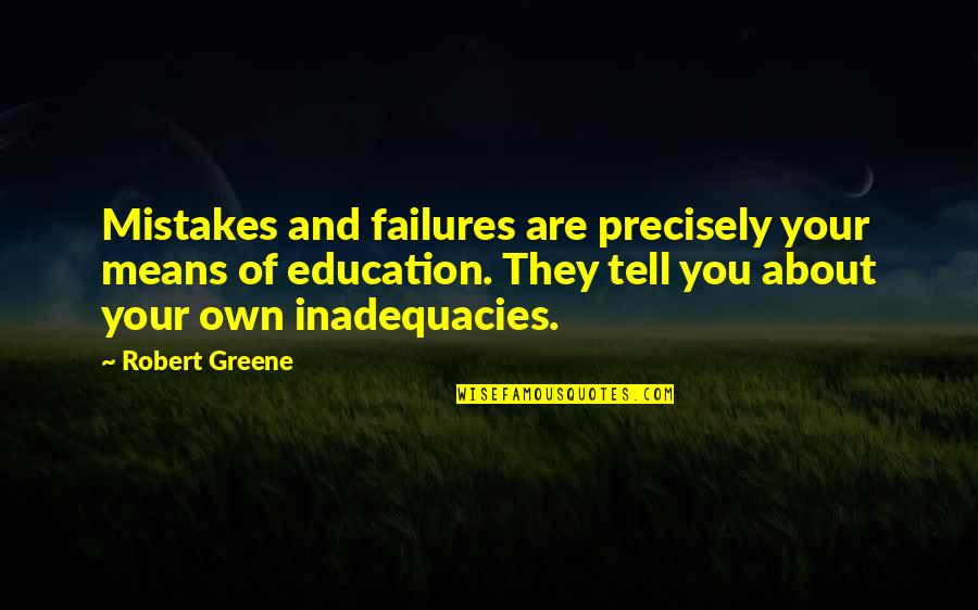 Failures And Mistakes Quotes By Robert Greene: Mistakes and failures are precisely your means of