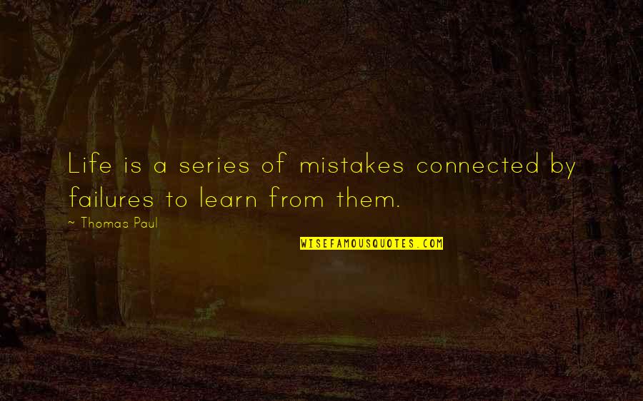 Failures And Mistakes Quotes By Thomas Paul: Life is a series of mistakes connected by