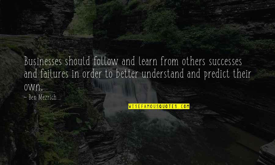 Failures And Successes Quotes By Ben Mezrich: Businesses should follow and learn from others successes Failures And Successes Quotes By Ben Mezrich: Businesses should follow and learn from others successes
