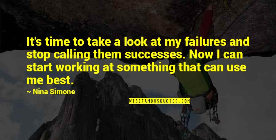 Failures And Successes Quotes By Nina Simone: It's time to take a look at my Failures And Successes Quotes By Nina Simone: It's time to take a look at my