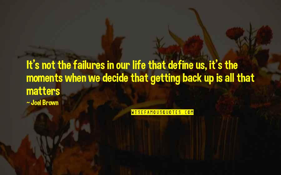 Failures In Life Quotes By Joel Brown: It's not the failures in our life that