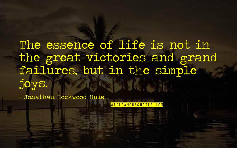 Failures In Life Quotes By Jonathan Lockwood Huie: The essence of life is not in the