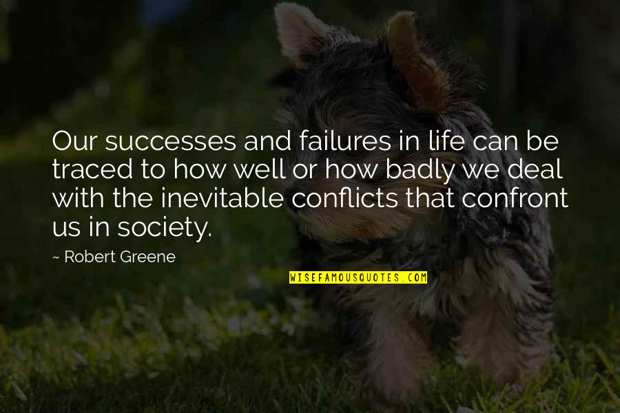 Failures In Life Quotes By Robert Greene: Our successes and failures in life can be