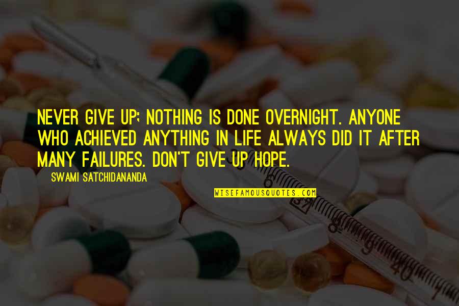 Failures In Life Quotes By Swami Satchidananda: Never give up; nothing is done overnight. Anyone