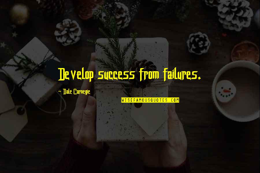 Failures Quotes By Dale Carnegie: Develop success from failures.