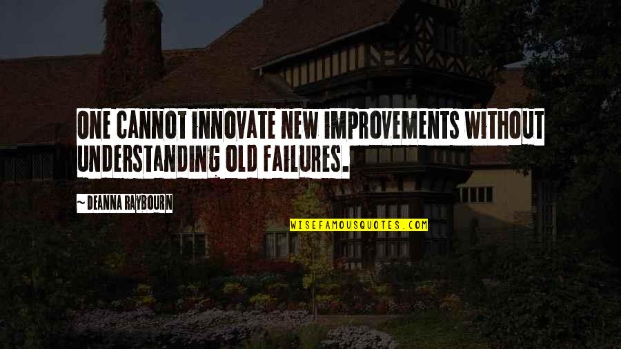 Failures Quotes By Deanna Raybourn: One cannot innovate new improvements without understanding old