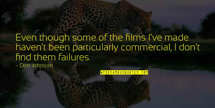 Failures Quotes By Don Johnson: Even though some of the films I've made