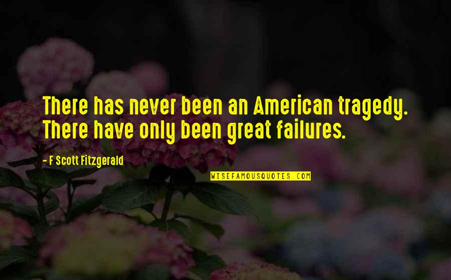 Failures Quotes By F Scott Fitzgerald: There has never been an American tragedy. There