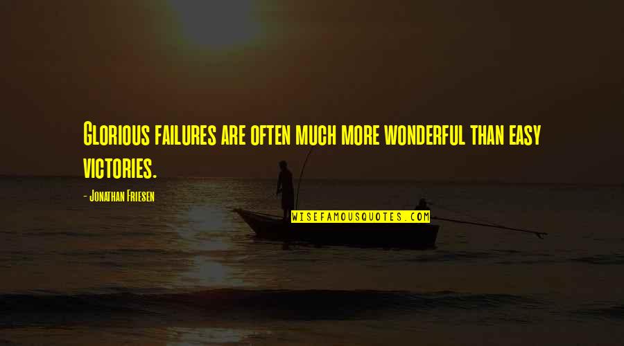 Failures Quotes By Jonathan Friesen: Glorious failures are often much more wonderful than