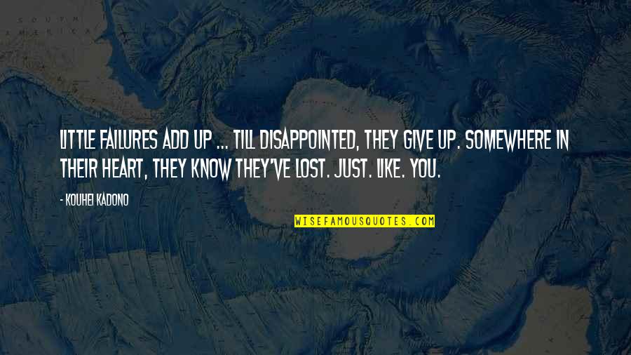 Failures Quotes By Kouhei Kadono: Little failures add up ... till disappointed, they