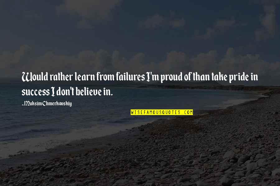Failures Quotes By Maksim Chmerkovskiy: Would rather learn from failures I'm proud of