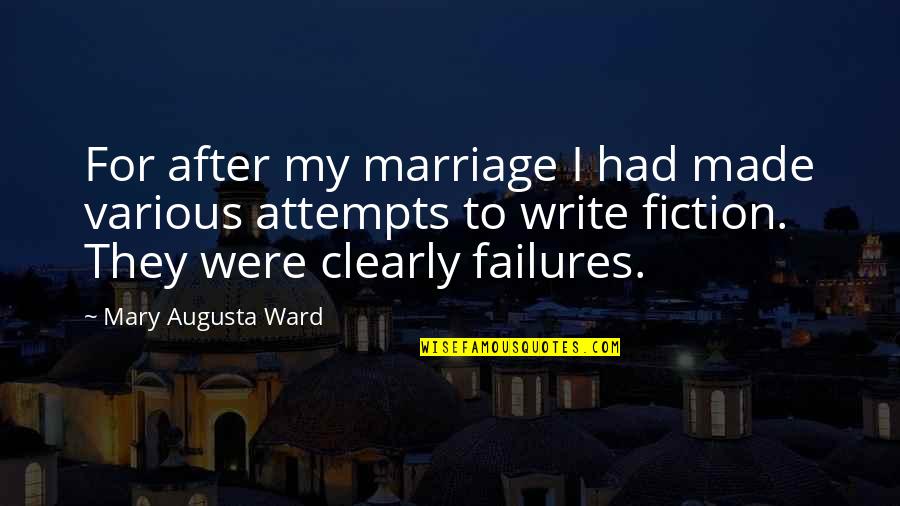 Failures Quotes By Mary Augusta Ward: For after my marriage I had made various