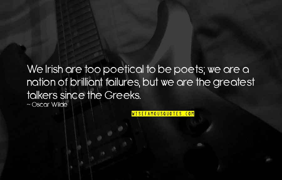 Failures Quotes By Oscar Wilde: We Irish are too poetical to be poets;