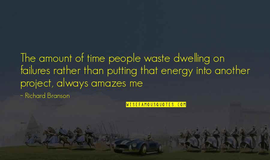 Failures Quotes By Richard Branson: The amount of time people waste dwelling on