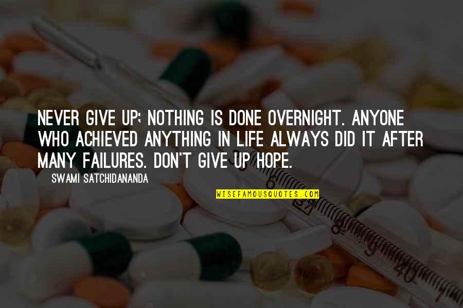 Failures Quotes By Swami Satchidananda: Never give up; nothing is done overnight. Anyone