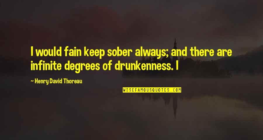 Fain Quotes By Henry David Thoreau: I would fain keep sober always; and there
