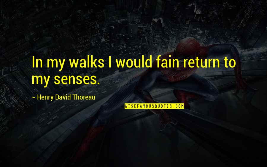 Fain Quotes By Henry David Thoreau: In my walks I would fain return to