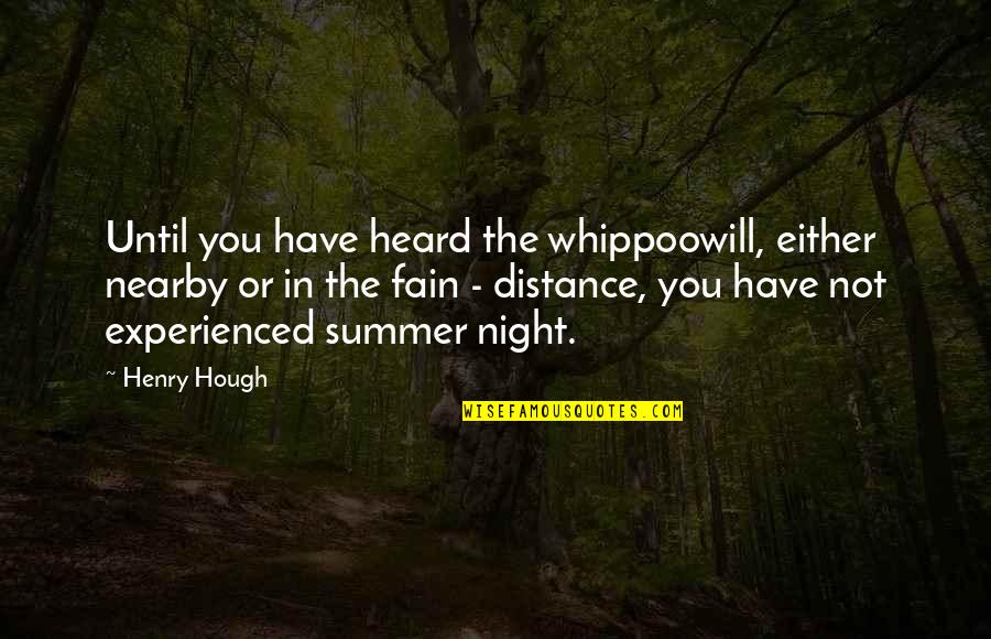 Fain Quotes By Henry Hough: Until you have heard the whippoowill, either nearby