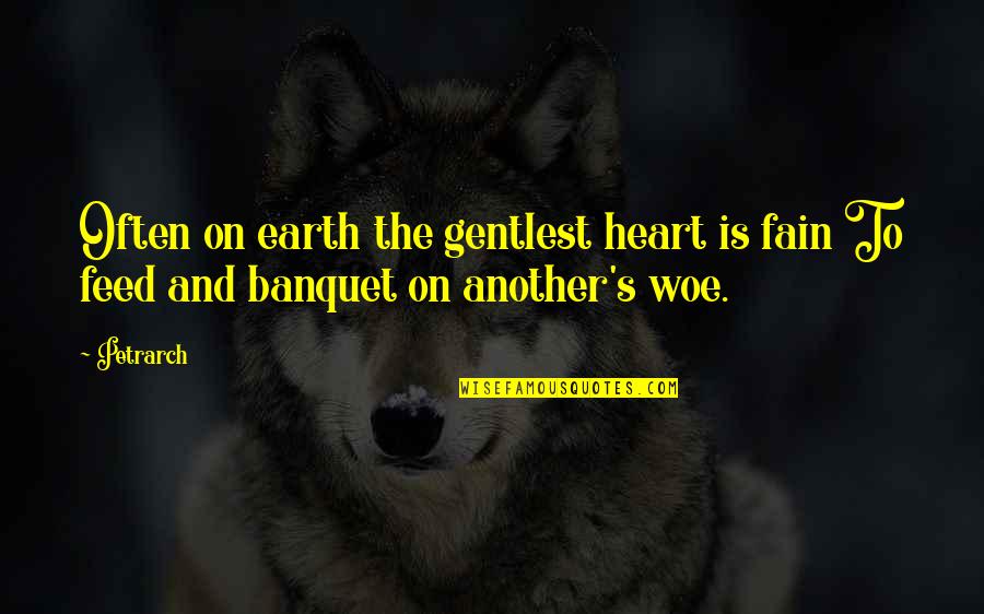 Fain Quotes By Petrarch: Often on earth the gentlest heart is fain