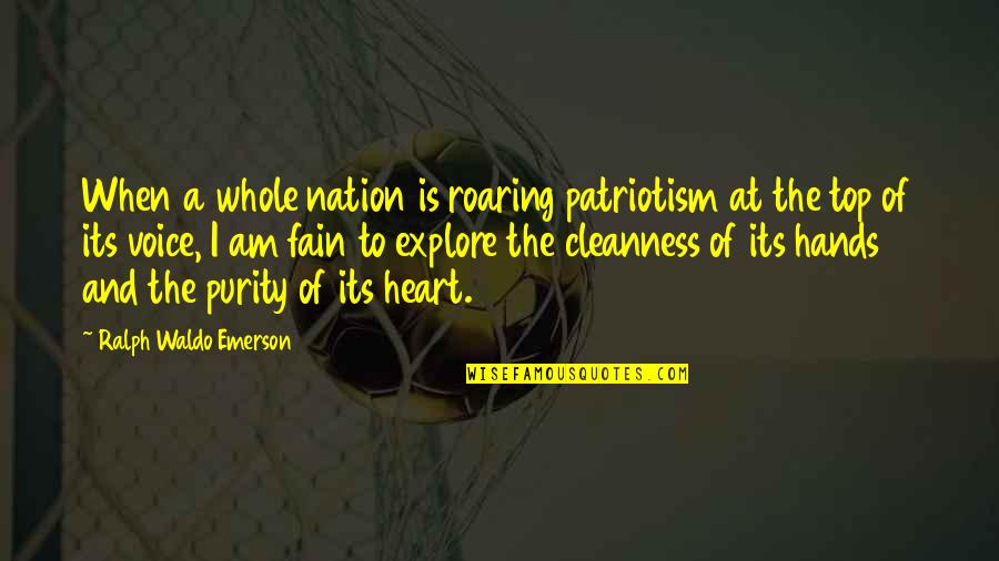 Fain Quotes By Ralph Waldo Emerson: When a whole nation is roaring patriotism at