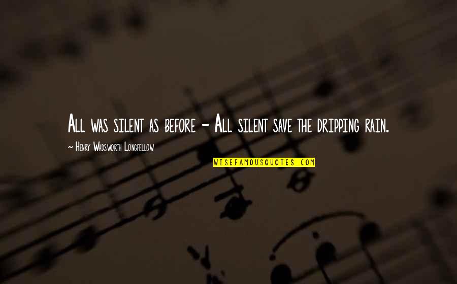 Faina Quotes By Henry Wadsworth Longfellow: All was silent as before - All silent