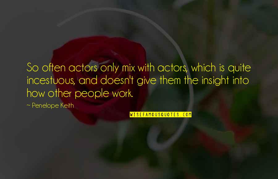 Faineant In English Translation Quotes By Penelope Keith: So often actors only mix with actors, which Faineant In English Translation Quotes By Penelope Keith: So often actors only mix with actors, which