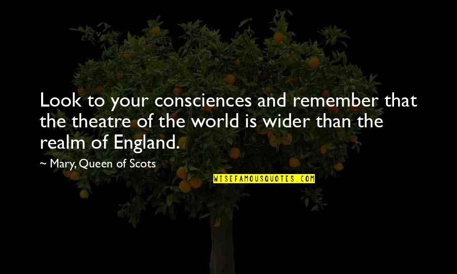 Faineant Quotes By Mary, Queen Of Scots: Look to your consciences and remember that the Faineant Quotes By Mary, Queen Of Scots: Look to your consciences and remember that the