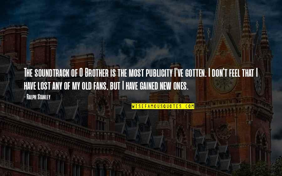 Fainman Lounge Quotes By Ralph Stanley: The soundtrack of O Brother is the most Fainman Lounge Quotes By Ralph Stanley: The soundtrack of O Brother is the most