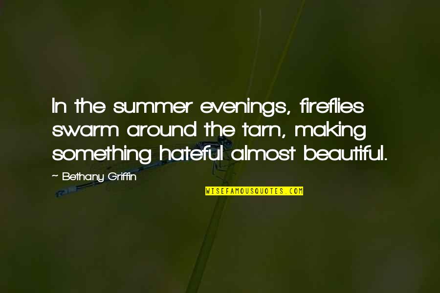 Fains I Tell Quotes By Bethany Griffin: In the summer evenings, fireflies swarm around the