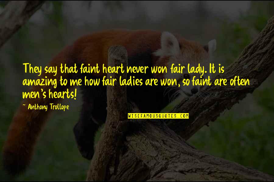 Faint Heart Quotes By Anthony Trollope: They say that faint heart never won fair