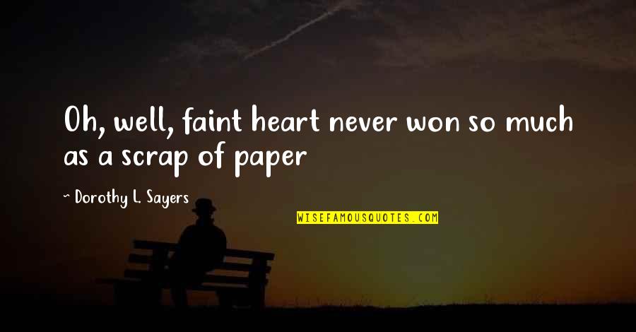 Faint Heart Quotes By Dorothy L. Sayers: Oh, well, faint heart never won so much