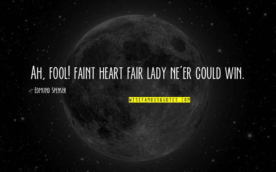 Faint Heart Quotes By Edmund Spenser: Ah, fool! faint heart fair lady ne'er could