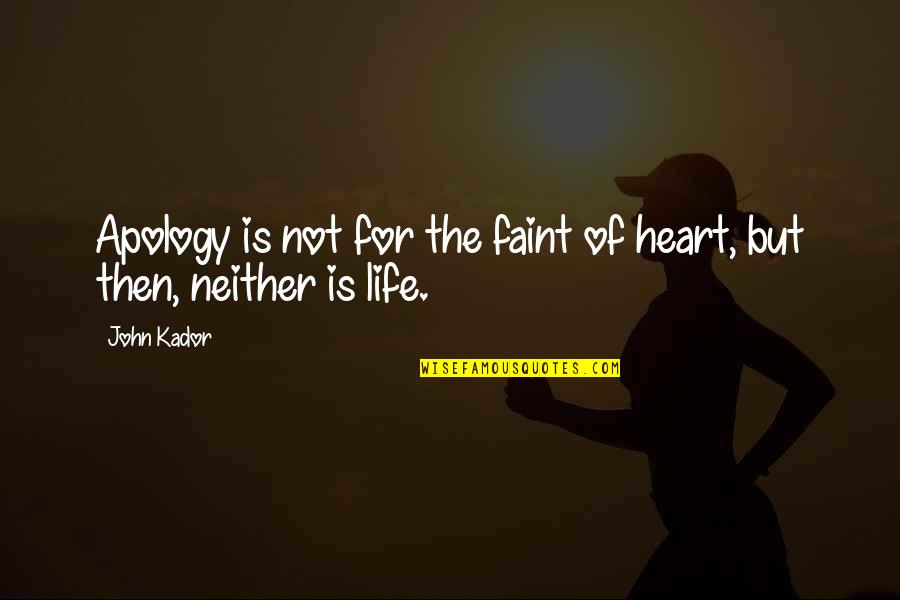 Faint Heart Quotes By John Kador: Apology is not for the faint of heart,