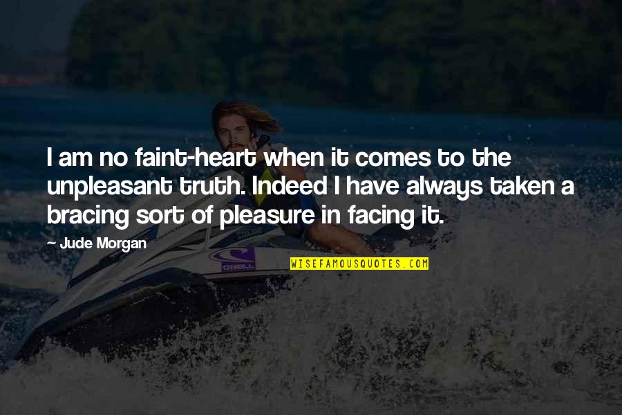 Faint Heart Quotes By Jude Morgan: I am no faint-heart when it comes to