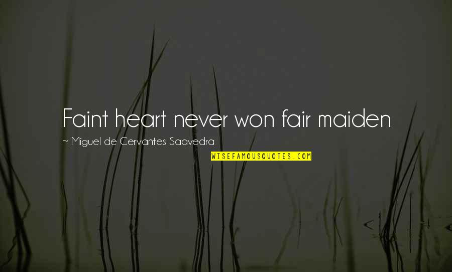 Faint Heart Quotes By Miguel De Cervantes Saavedra: Faint heart never won fair maiden