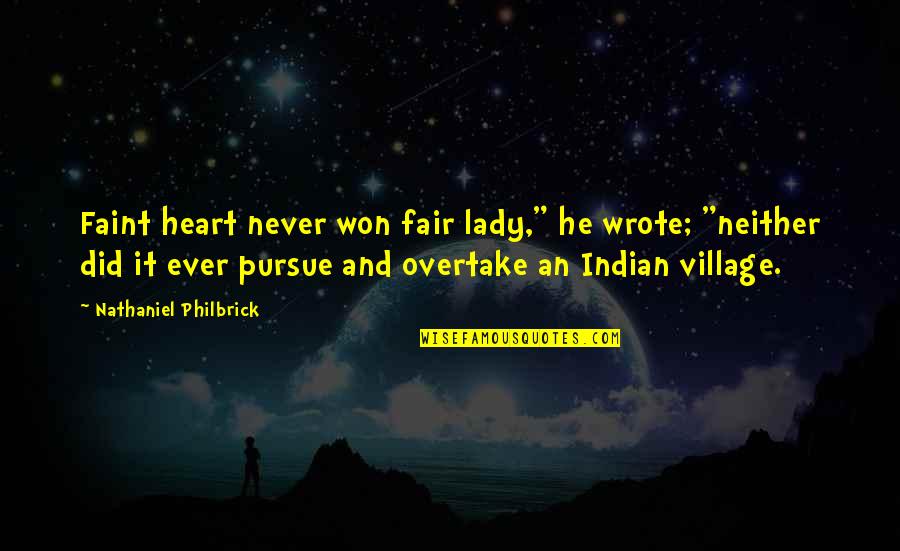 Faint Heart Quotes By Nathaniel Philbrick: Faint heart never won fair lady," he wrote;