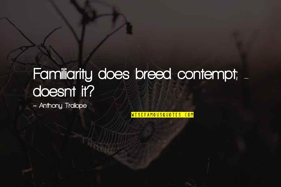Faint Hearted Quotes By Anthony Trollope: Familiarity does breed contempt; - doesn't it?